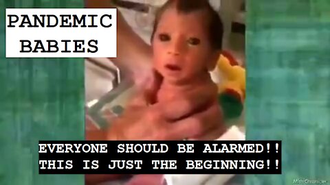 PANDEMIC BABIES - OFFSPRING OF INJECTED PARENTS, THIS IS JUST THE BEGINNING!! (RUMBLE SUPPRESSED VIDEO)