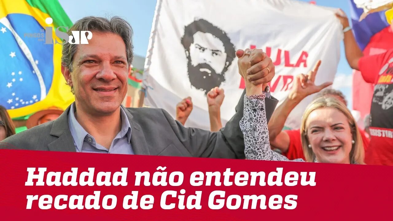 Haddad não entendeu o recado de Cid Gomes