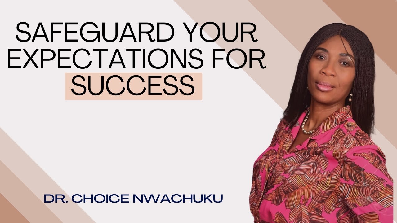 Safeguard Your Expectations For Success | Dr. Choice Nwachuku