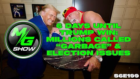 6 Days Until Trump Win; Millions called “Garbage” & Election Issues