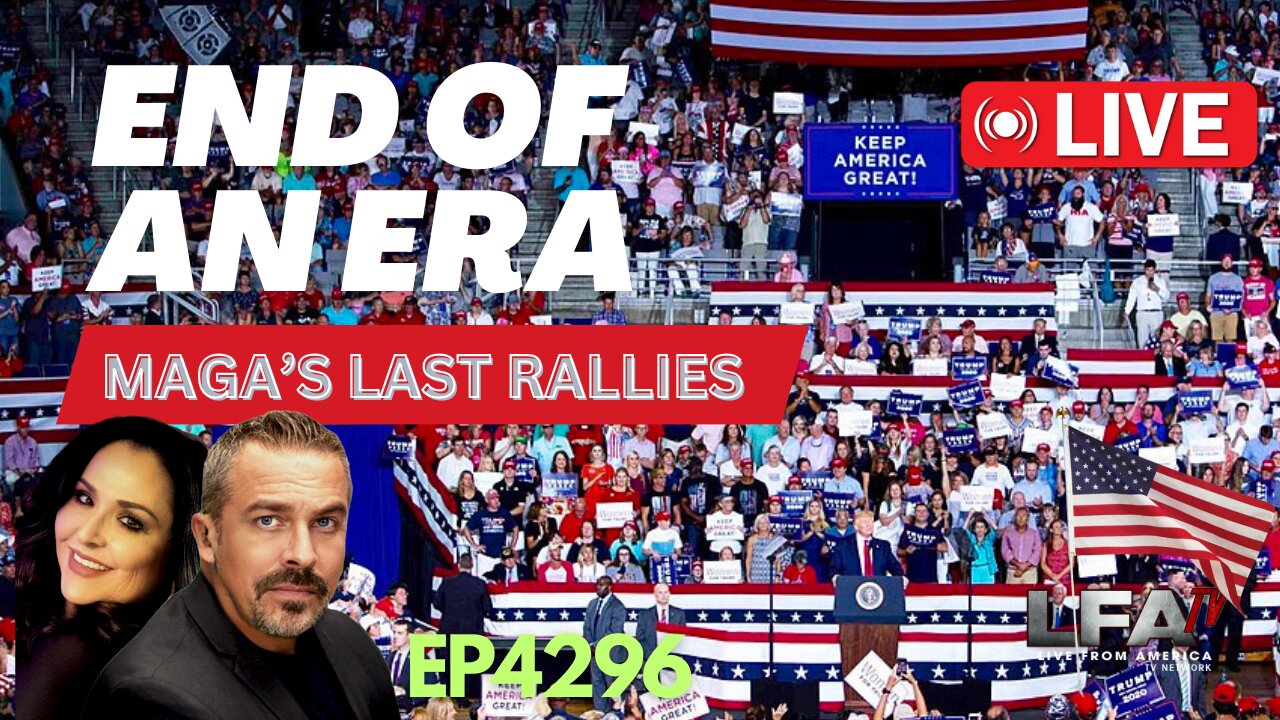 END OF A HISTORIC ERA - MAGA’s LAST 4 RALLIES [Pete Santilli #4296-8AM]