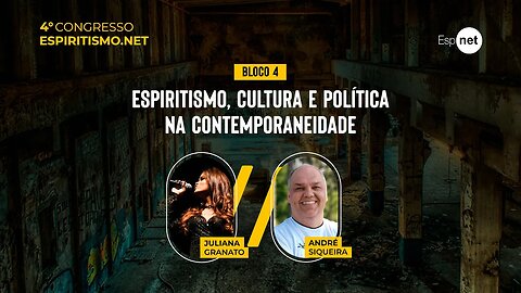 4º Congresso do Espiritismo.net - Bloco 4: Espiritismo, Cultura e Política na contemporaneidade