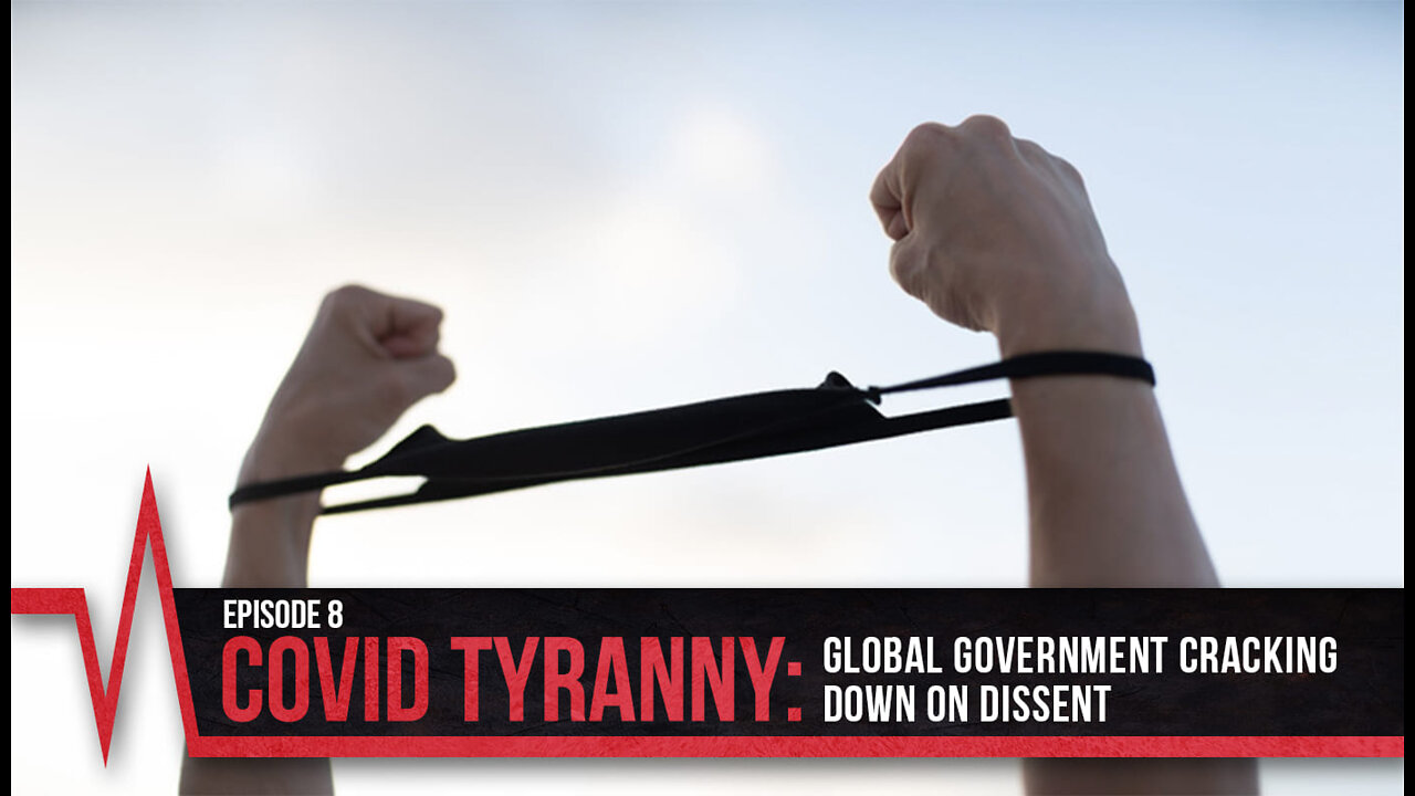 COVID Secrets - Episode 8 - COVID Tyranny - Global Government Cracking Down on Dissent