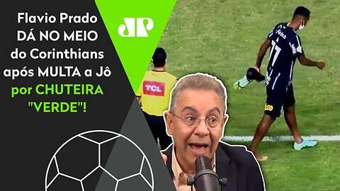 "QUE PEQUENEZ!" Flavio Prado DÁ NO MEIO do Corinthians após MULTA a Jô por CHUTEIRA "VERDE"!