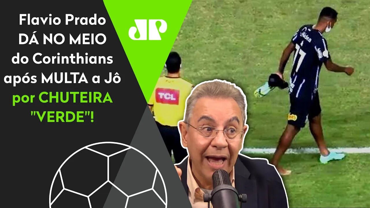 "QUE PEQUENEZ!" Flavio Prado DÁ NO MEIO do Corinthians após MULTA a Jô por CHUTEIRA "VERDE"!