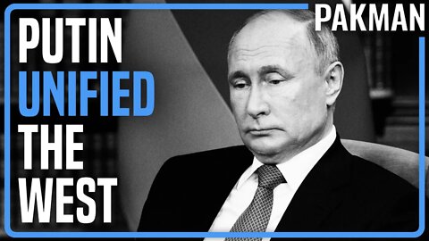 Putin Has Accidentally Unified & Strengthened the West