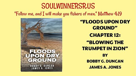 FLOODS UPON DRY GROUND, CHAPTER 12: SOUNDING THE TRUMPET IN ZION