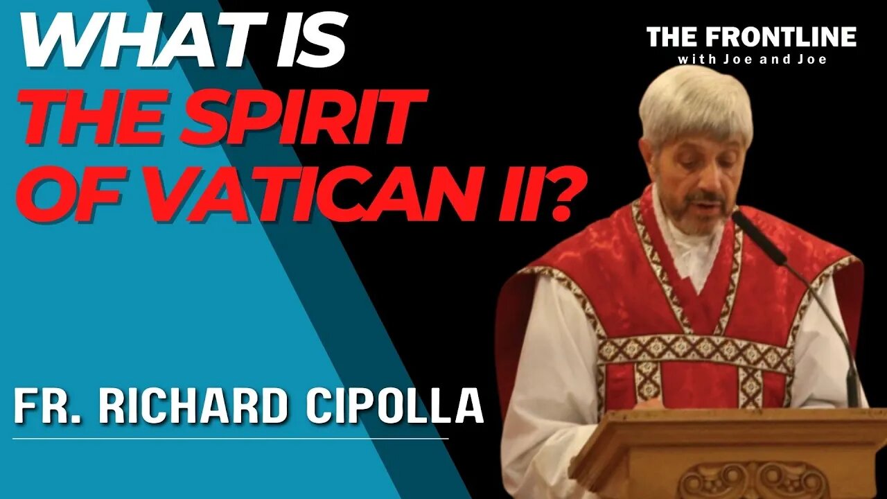 Fr. Cipolla: What is the "Spirit of Vatican II" In The Church Today??