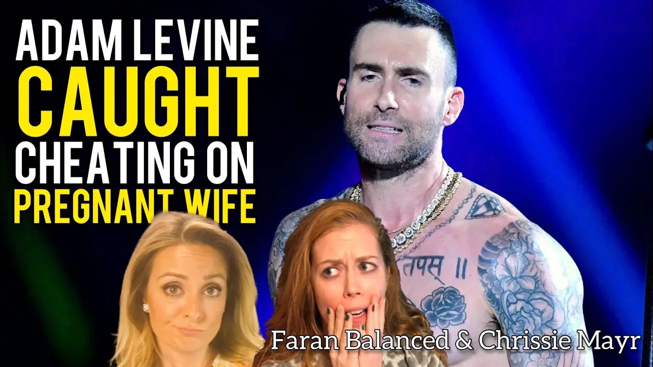 Adam Levine of Maroon 5 Cheated on Pregnant Wife! Chrissie Mayr & Faran Balanced Deep Dive!