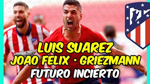 LUIS SUAREZ con el FUTURO en el aire y posible INTERCAMBIO JOAO FELIX - GRIEZMANN