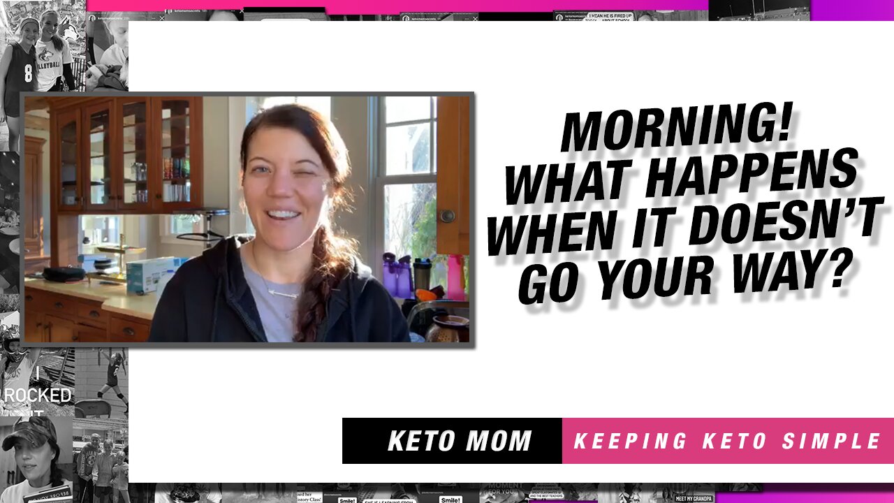 Morning! What Happens When It Doesn't Go Your Way | Keto Mom