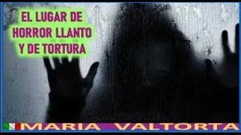 EL LUGAR DE HORROR DE LLANTO Y DE TORTURA -EL EVANGELIO POR MARIA VALTORTA