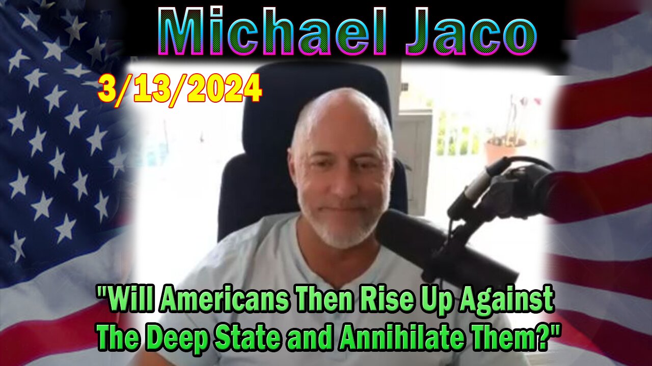 Michael Jaco Update Today: "Will Americans Then Rise Up Against The Deep State and Annihilate Them?"