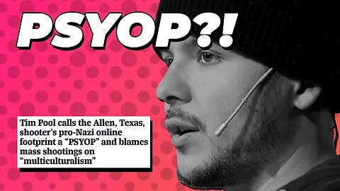 Tim Pool calls the Allen, Texas mall shooter a Psyop? Is he?