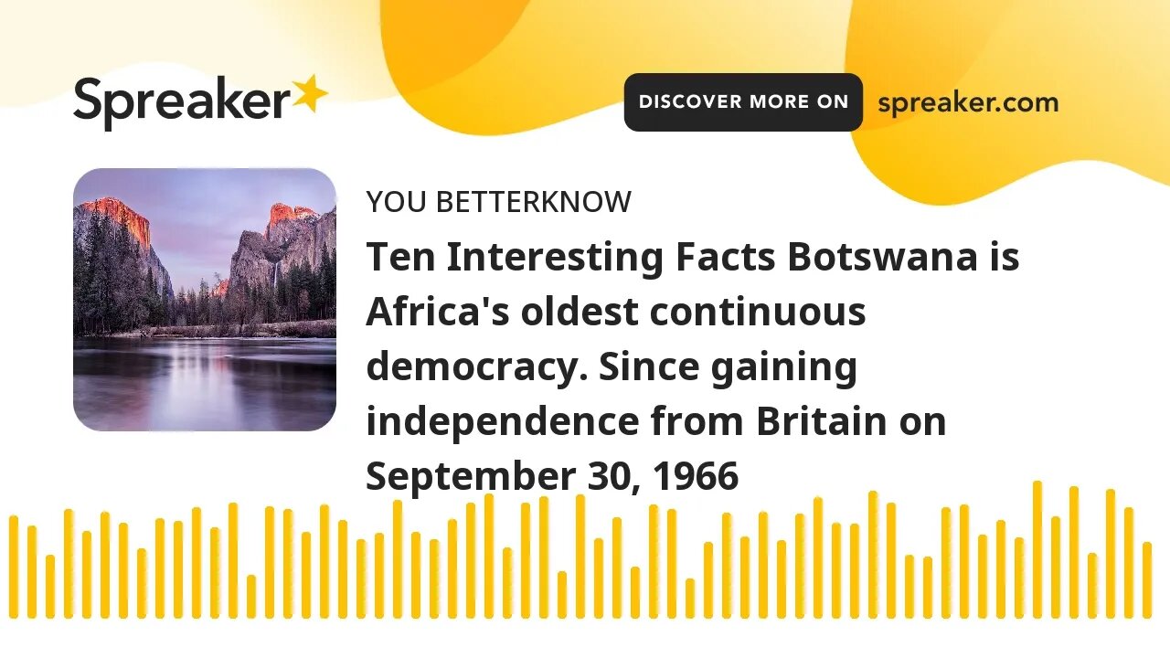 Ten Interesting Facts Botswana is Africa's oldest continuous democracy. Since gaining independence f