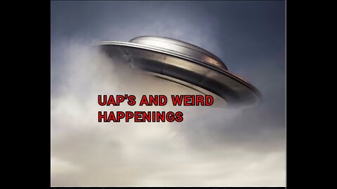 Uap's And Weird Happenings