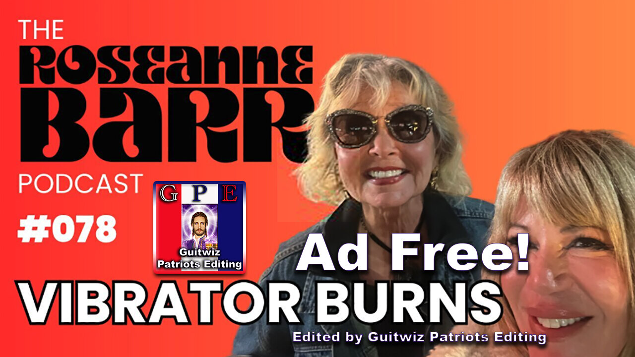 The Roseanne Barr Podcast-Vibrator Burns with Shannon Hughey-Ad Free!