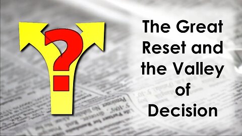 The Great Reset in The Valley of Decision