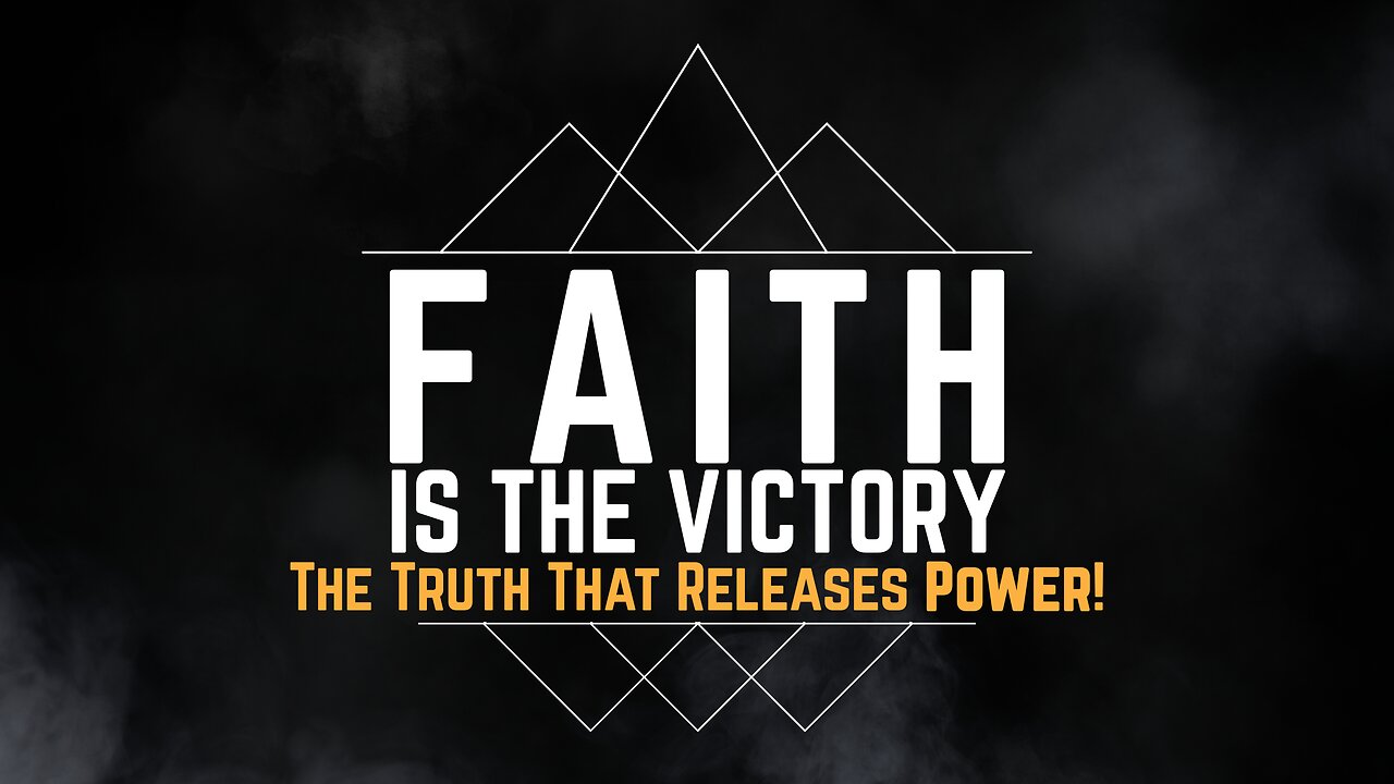 2024-03-24 - Faith is the Victory - 18 - The Truth That Releases Power!
