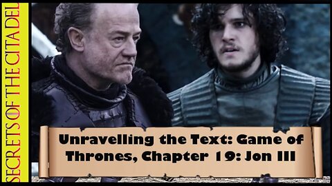 ASOIAF - Unravelling the Text | Book 1 - AGOT| Chapter 19 - Jon III