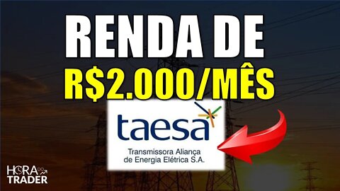 🔵 TAEE11: GANHE R$2.000,00 POR MÊS INVESTINDO EM TAESA (TAEE3 | TAEE4 | TAEE11) | TAEE3 VALE A PENA?