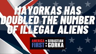 Mayorkas has doubled the number of illegal aliens. Jim Carafano with Sebastian Gorka