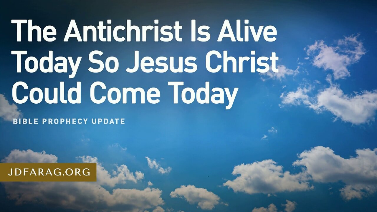 The Antichrist is Alive Today, So Jesus Christ Could Come Today - JD Farag [mirrored]