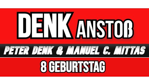 8 JAHRE DENKanstoß // das aktuelle Weltgeschehen mit Peter Denk & Manuel C. Mittas