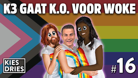 Kies Dries #16: K3 gaat K.O. voor Woke