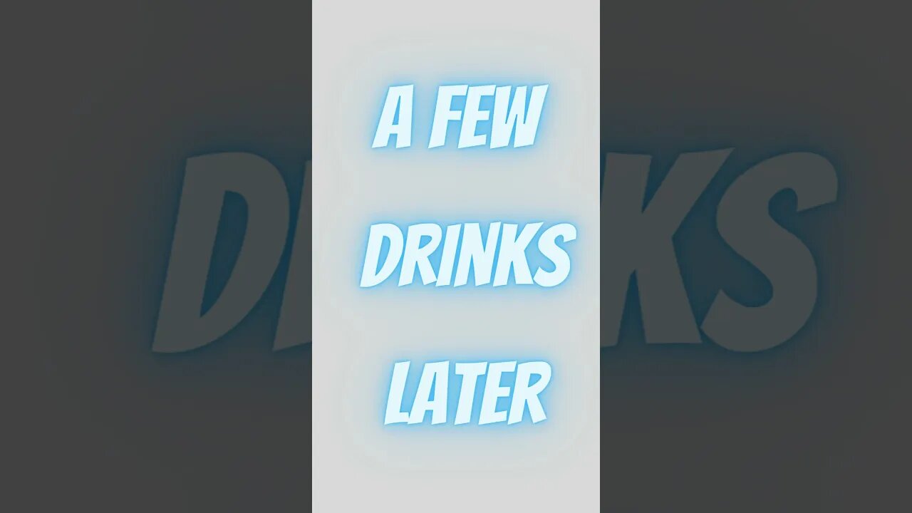 A Few Drinks later #Shorts