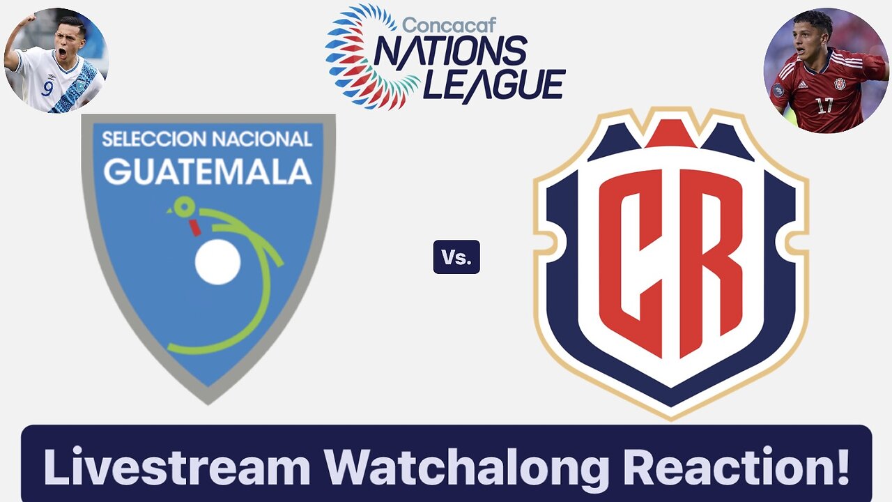 Guatemala Vs. Costa Rica 2024-25 CONCACAF Nations League Livestream Watchalong Reaction