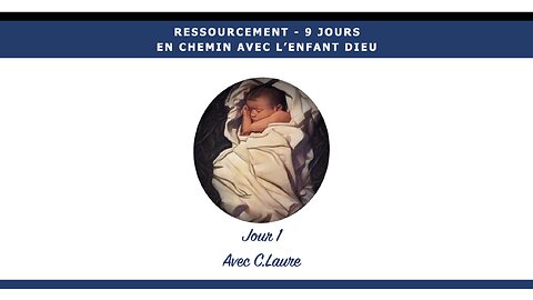 RESSOURCEMENT - JOUR 1 - Contemplons Jésus Enfant à la crèche!