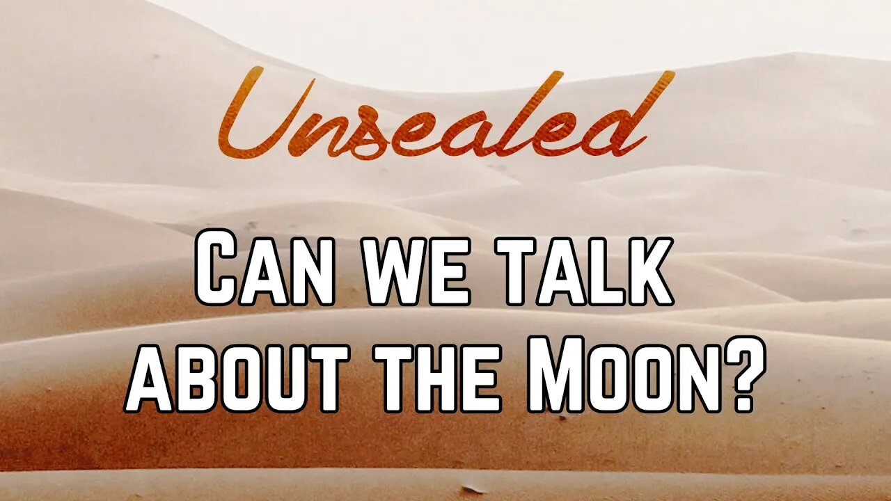 Unsealed (video): Can we talk about the Moon?