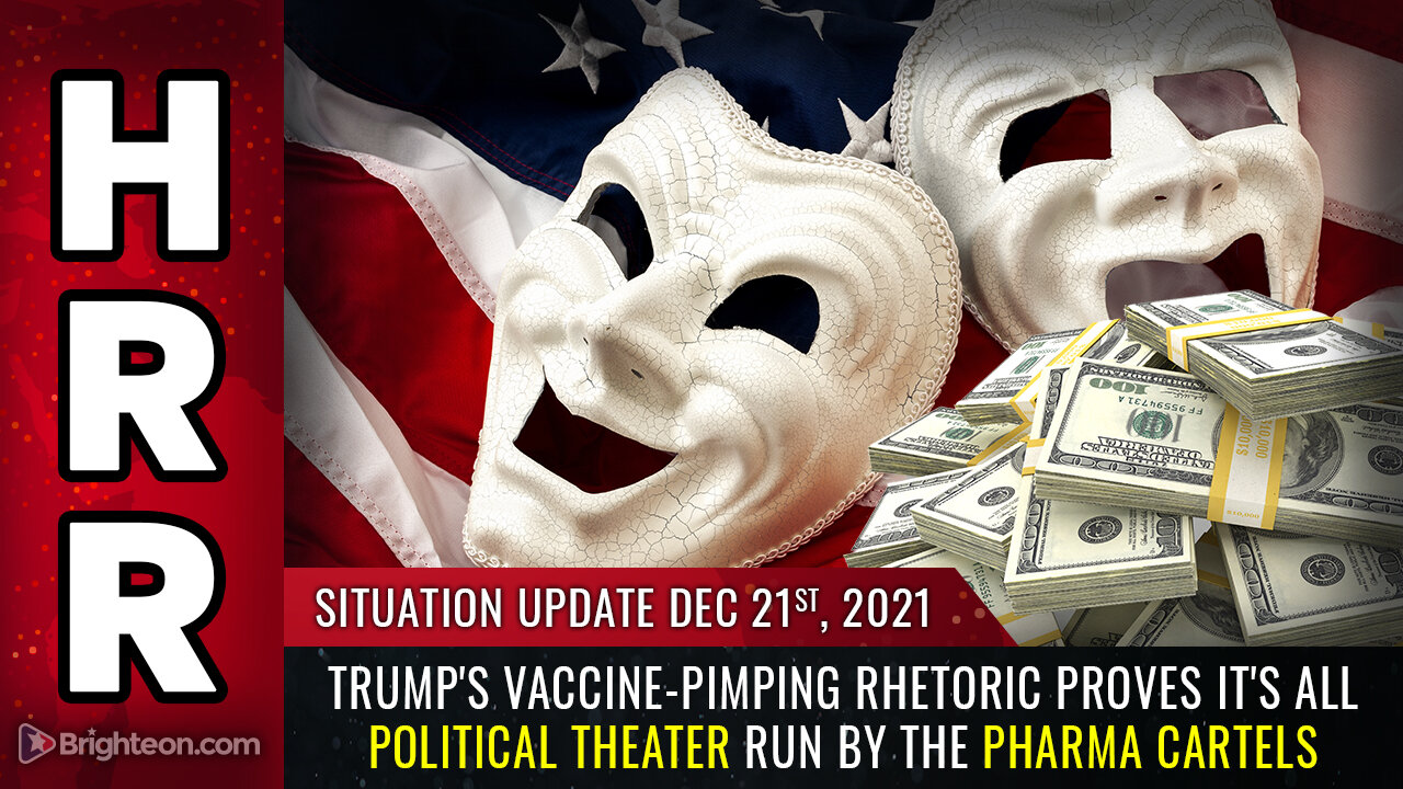 Situation Update, 12/21/21 - Trump's vaccine-pimping rhetoric proves it's all POLITICAL THEATER...