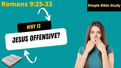 Romans 9:25-33: Why is Jesus offensive? | Simple Bible Study