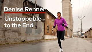 Unstoppable to the End — Denise Renner