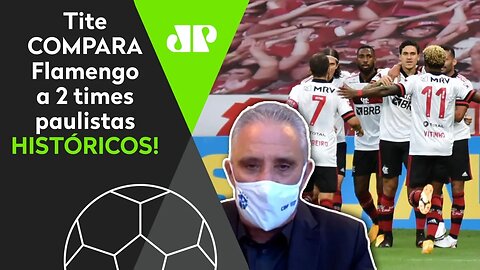 EXCLUSIVO: Tite EXALTA Flamengo e o COMPARA a 2 times paulistas!