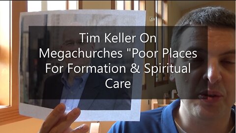 Tim Keller On Megachurches: "Poor Places For Formation & Spiritual Care"