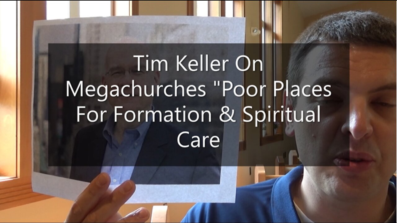 Tim Keller On Megachurches: "Poor Places For Formation & Spiritual Care"