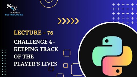 76. Challenge 4 - Keeping Track of the Player's Lives | Skyhighes | Python