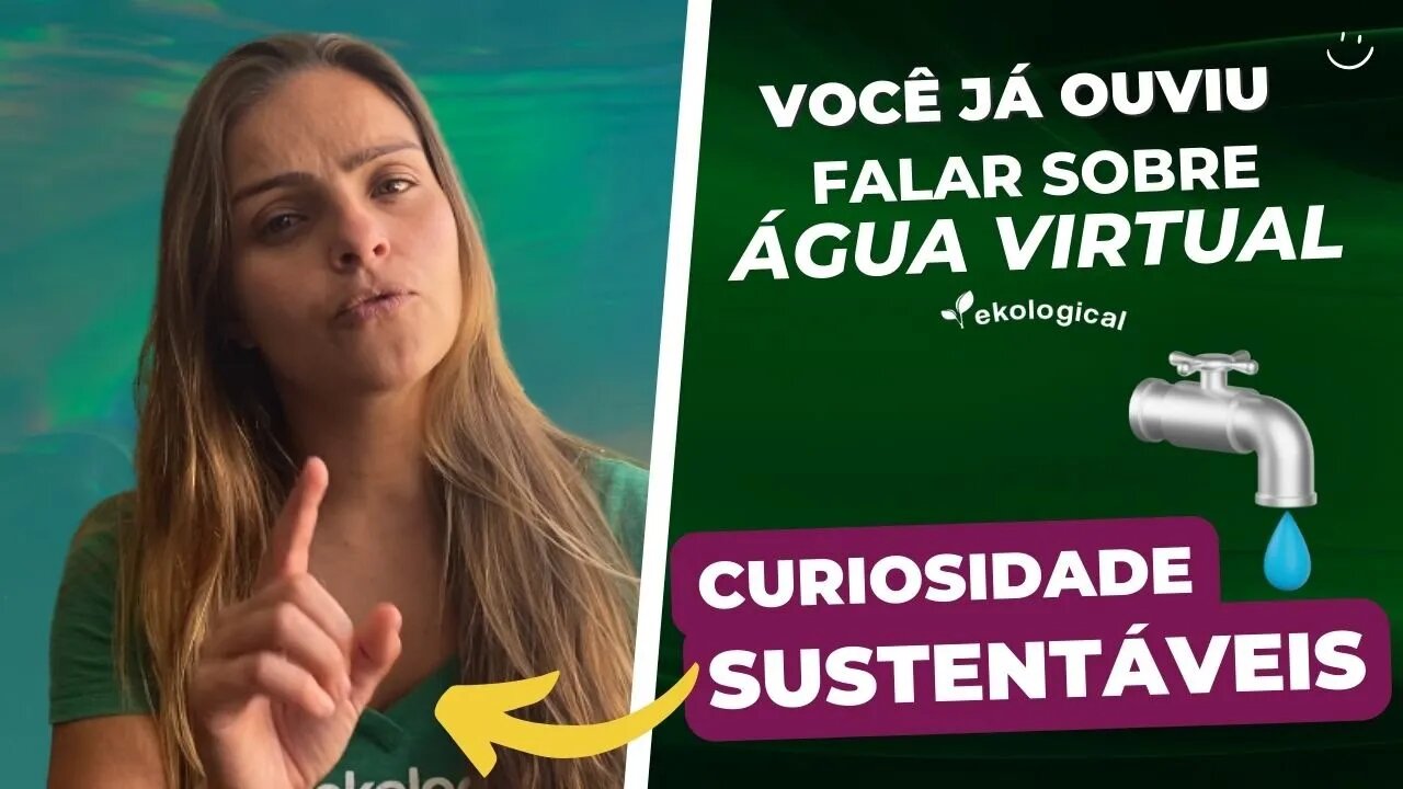 ÁGUA VIRTUAL, VOCÊ JÁ OUVIU FALAR?