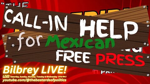 "CALL-IN Help for Mexican Free Press" | Bilbrey LIVE!