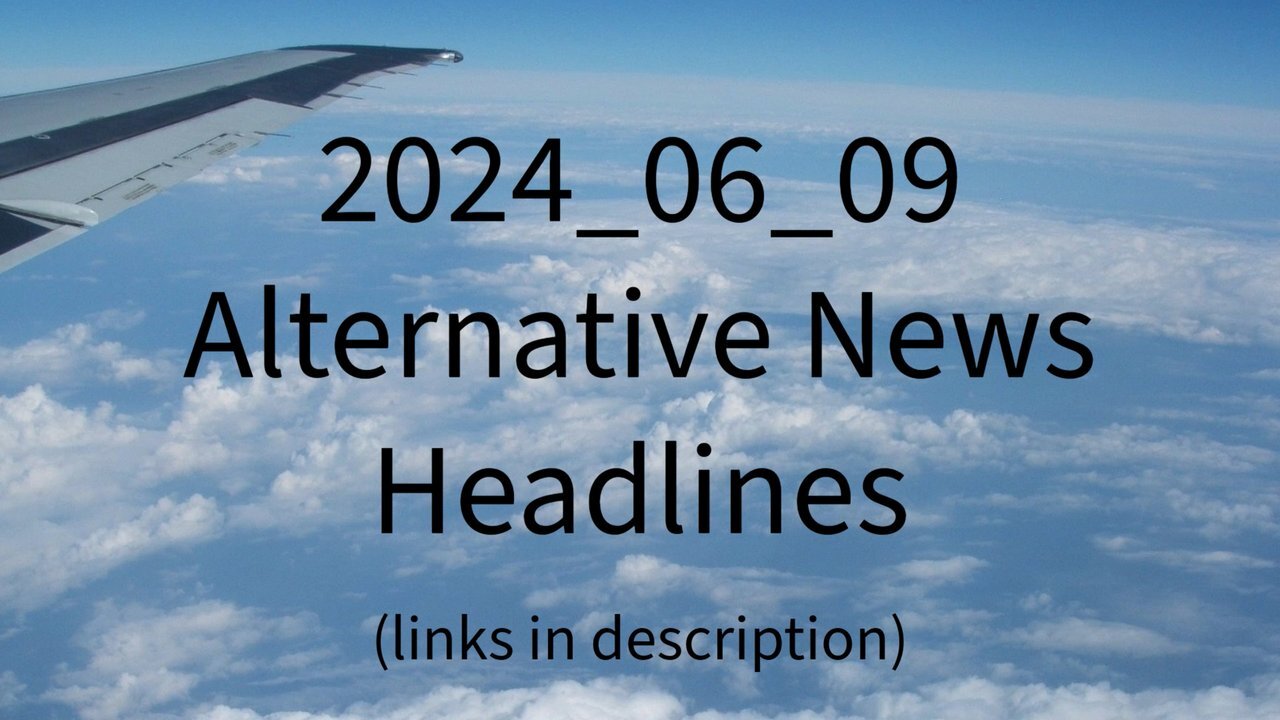 2024_06_09 Alternative News Headlines