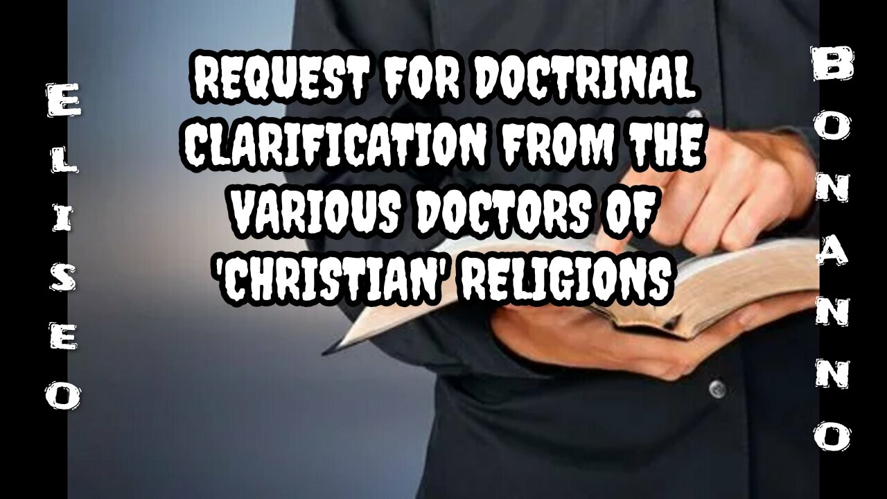 REQUEST FOR DOCTRINAL CLARIFICATION FROM THE VARIOUS DOCTORS OF 'CHRISTIAN' RELIGIONS