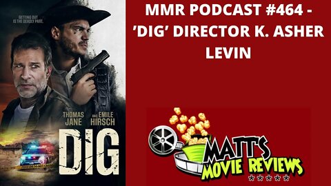 #464 - 'Dig' Director K. Asher Levin | Matt's Movie Reviews Podcast