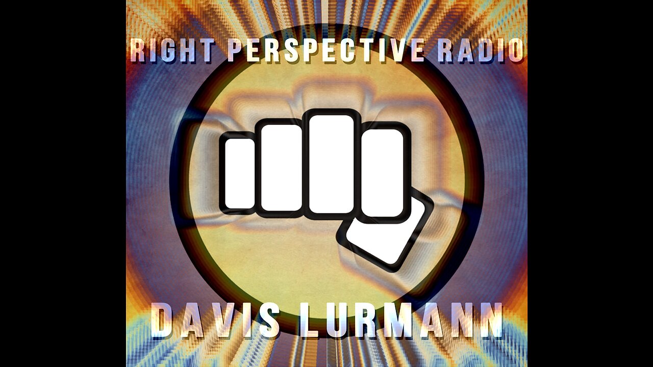 Right Perspective Radio with Davis Lurmann #114 18-Sept-2024