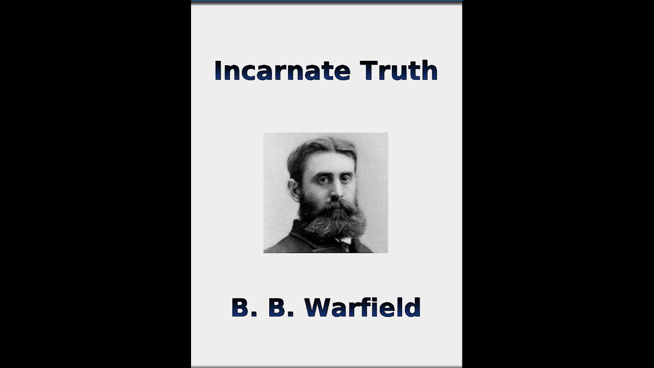 Incarnate Truth by BB Warfield