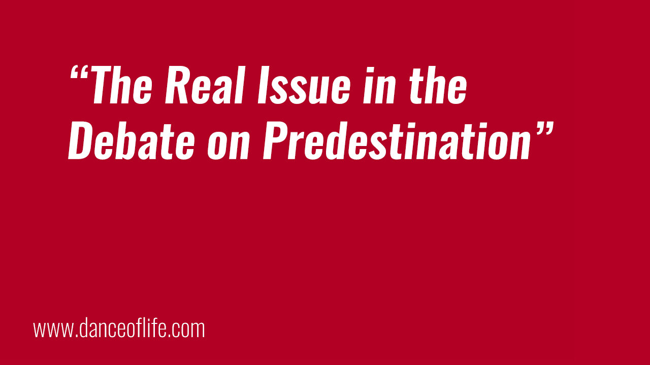 The Real Issue with Predestination (Calvinism vs. Arminianism)