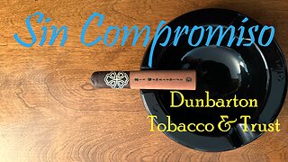 Dunbarton Tobacco & Trust Sin Compromiso cigar review