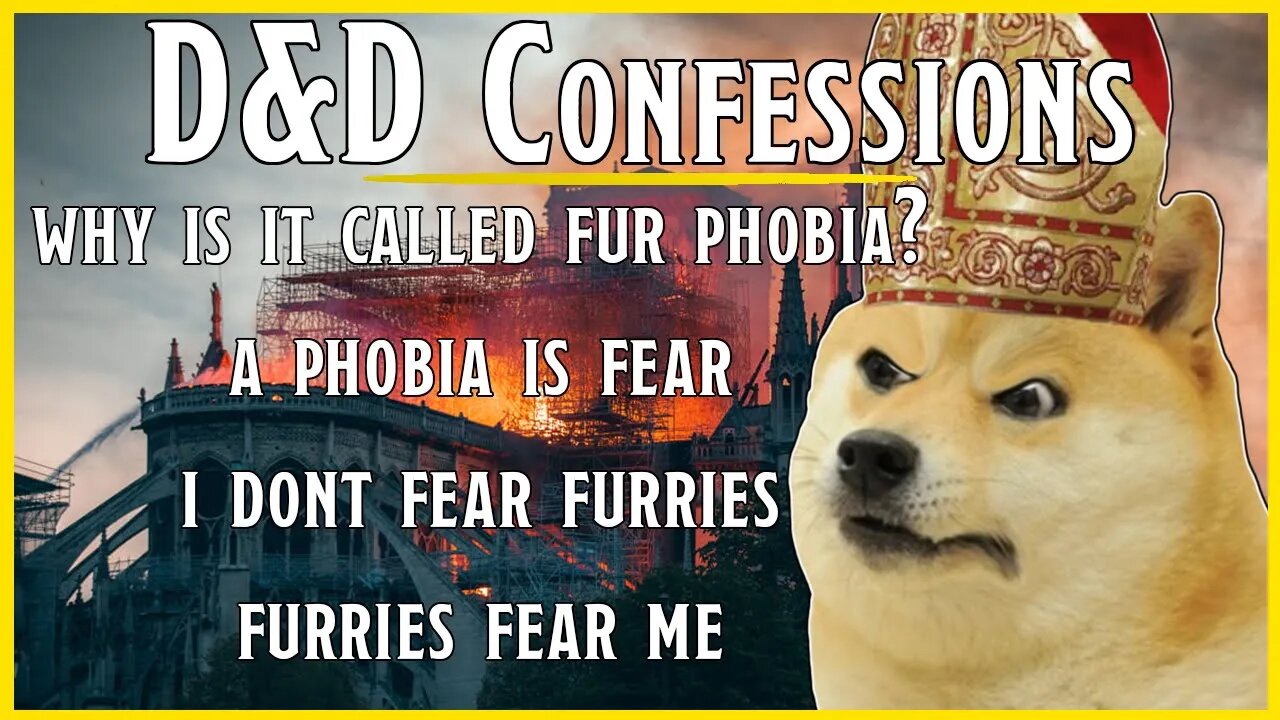 D&D Confessions | Phobia Is A Fear, I Don't Fear Furries, Furries Fear Me